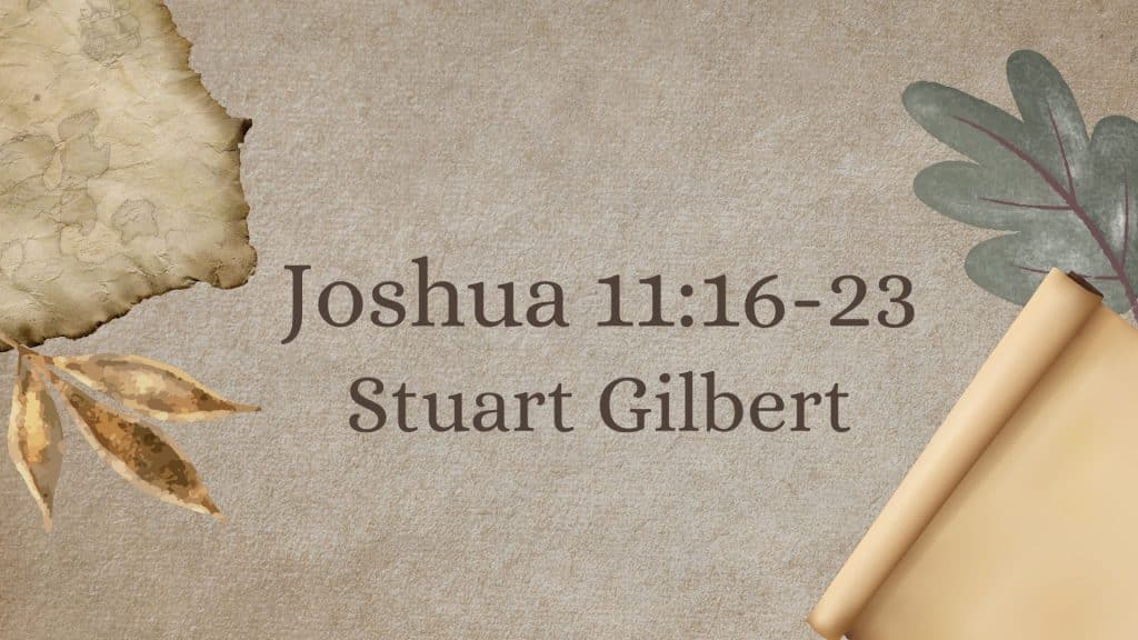 Joshua 11:16-23 – Stuart Gilbert