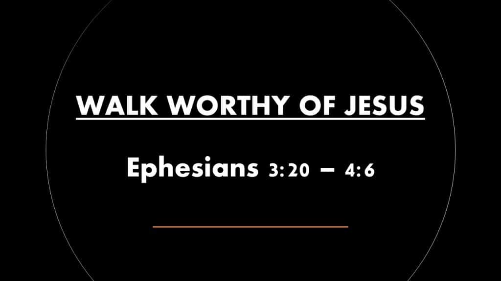 Walk worthy of Jesus