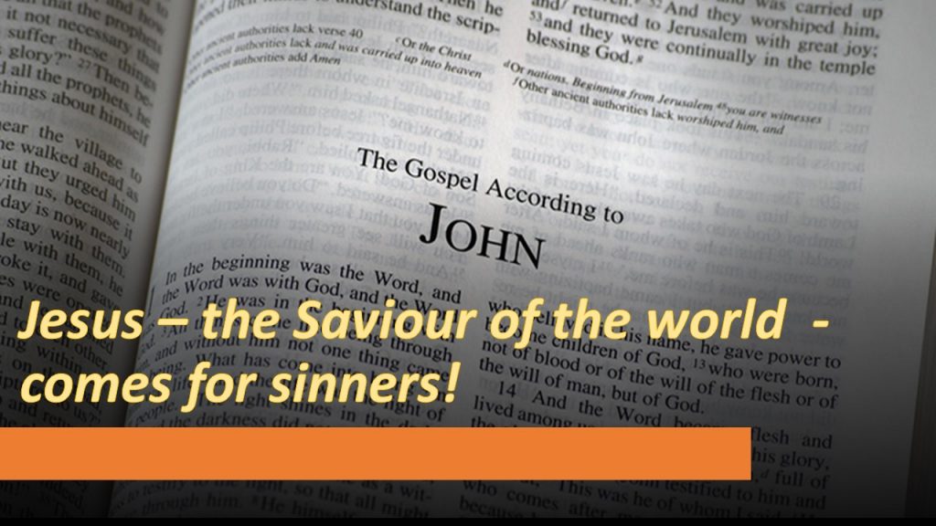 Jesus – the Saviour of the world  – comes for sinners!