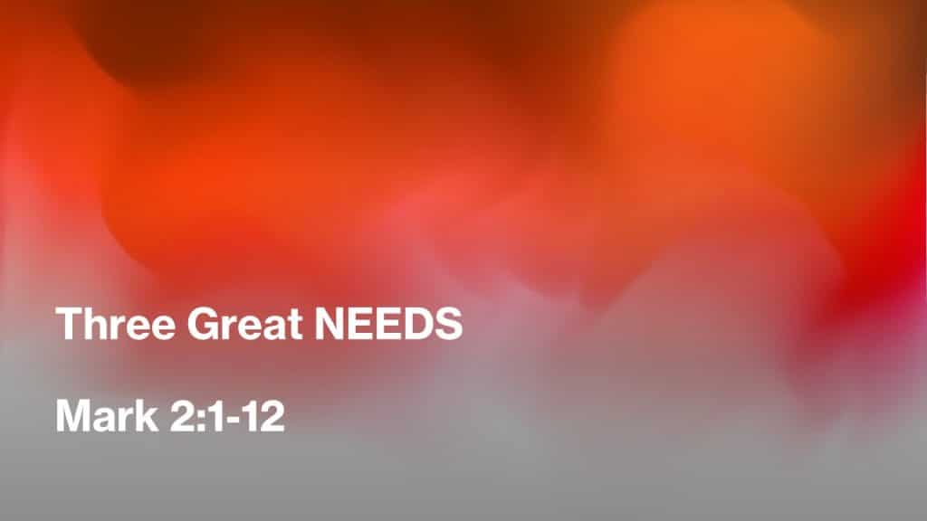 Three Great Needs