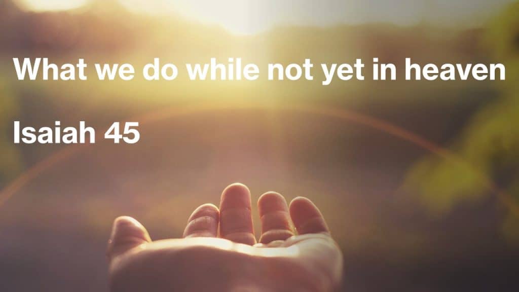What we do while not yet in heaven